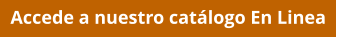 Accede a nuestro catálogo En Linea