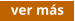 ver más
