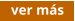 ver más