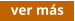 ver más