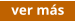ver más